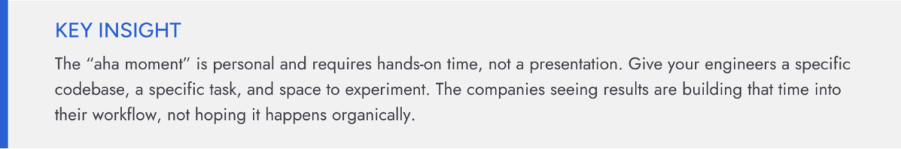 AI change management idea #1: Give engineers a specific codebase, task and space to experiment. Build time with AI into their workflow, don't wait for it to happen organically.